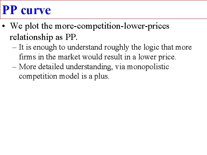 PP curve • We plot the more-competition-lower-prices relationship as PP. – It is enough