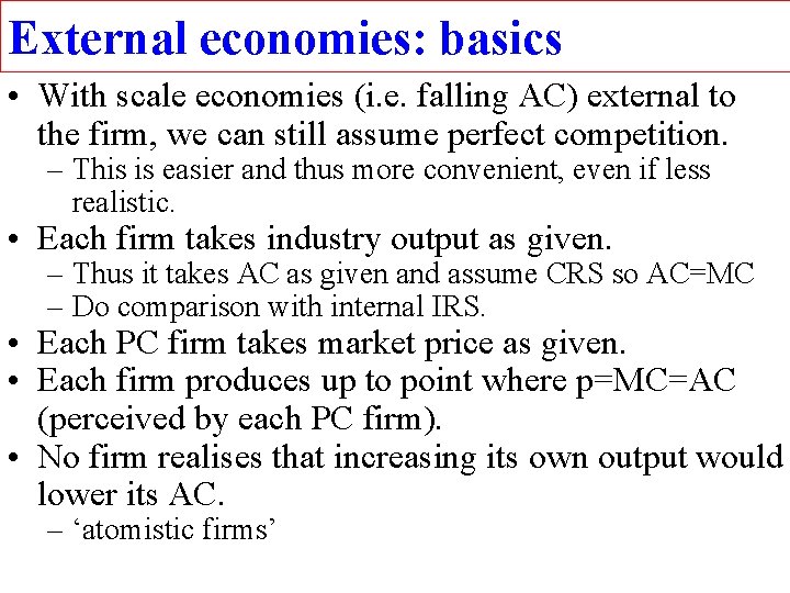 External economies: basics • With scale economies (i. e. falling AC) external to the