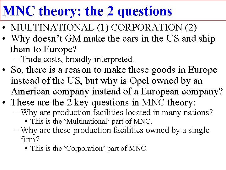 MNC theory: the 2 questions • MULTINATIONAL (1) CORPORATION (2) • Why doesn’t GM