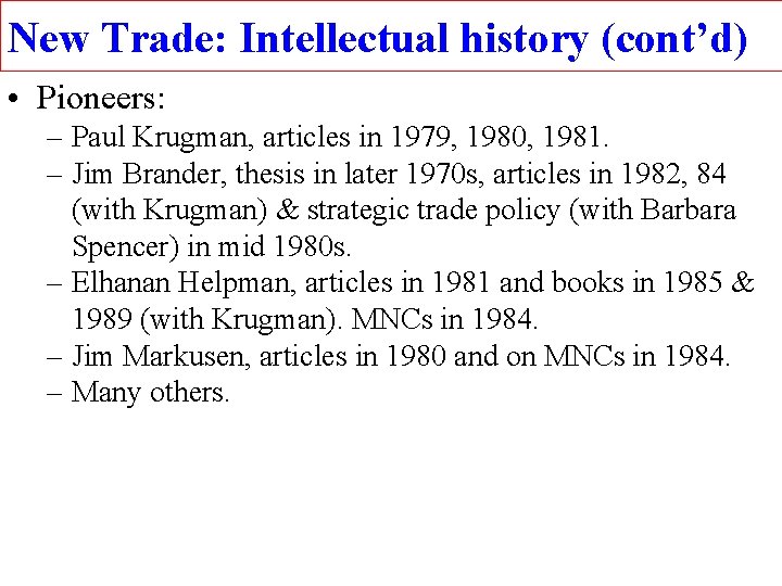 New Trade: Intellectual history (cont’d) • Pioneers: – Paul Krugman, articles in 1979, 1980,