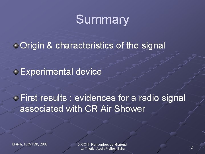Summary Origin & characteristics of the signal Experimental device First results : evidences for