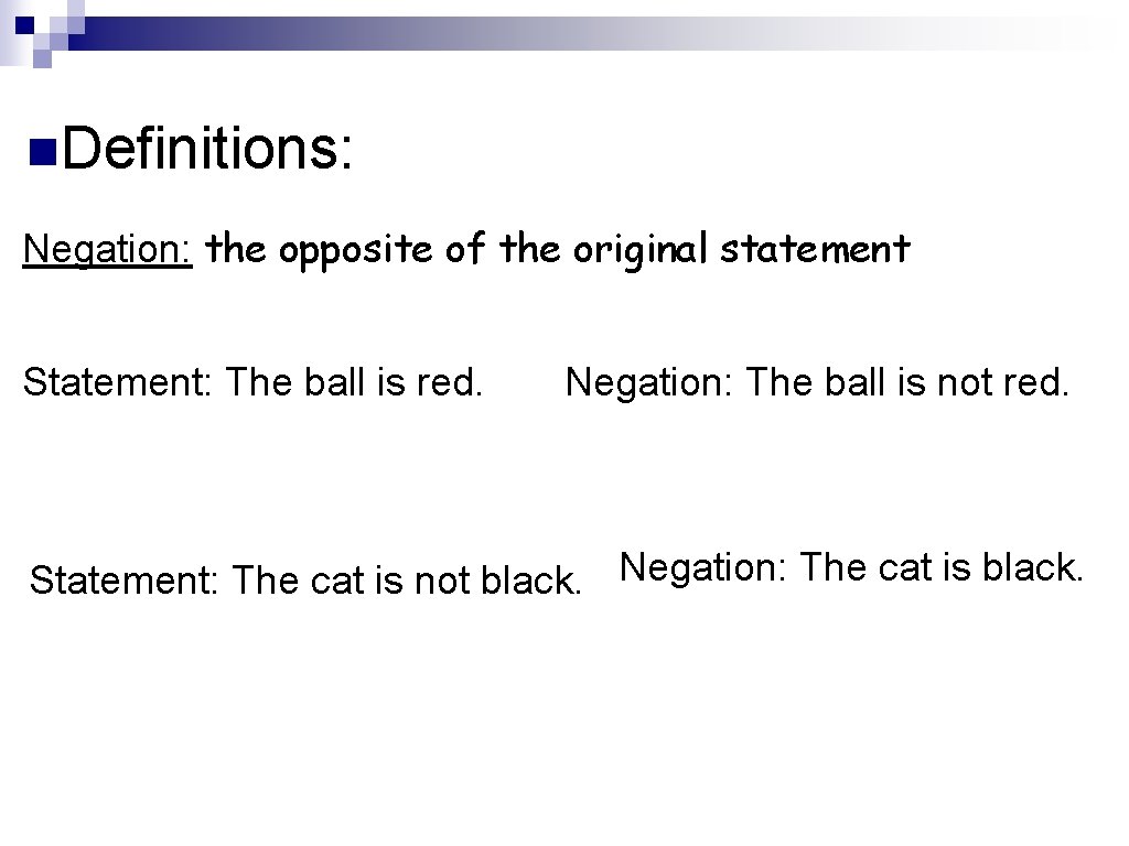n. Definitions: Negation: the opposite of the original statement Statement: The ball is red.