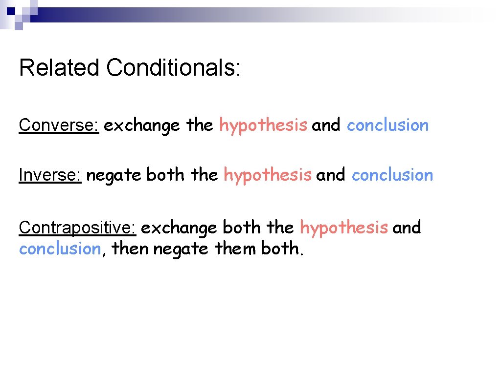 Related Conditionals: Converse: exchange the hypothesis and conclusion Inverse: negate both the hypothesis and