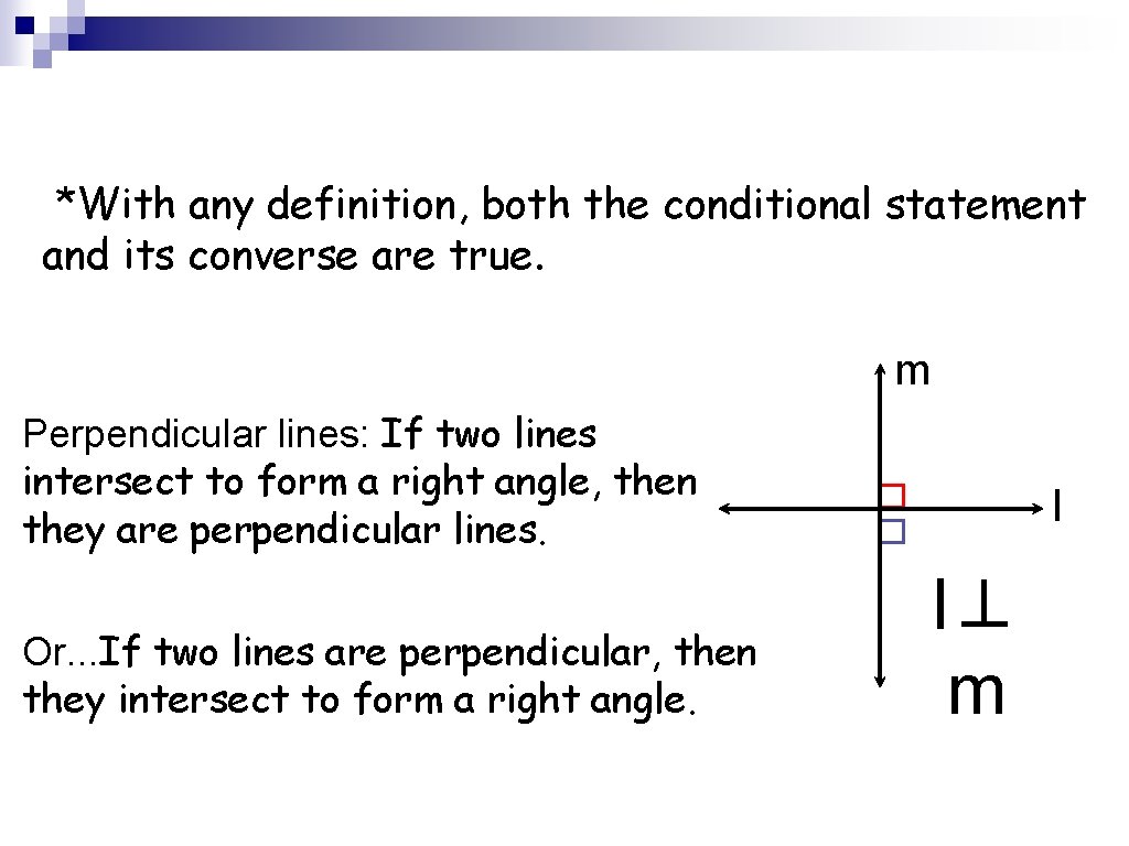 *With any definition, both the conditional statement and its converse are true. m Perpendicular