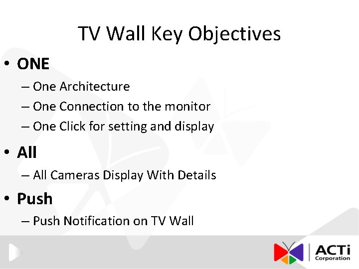 TV Wall Key Objectives • ONE – One Architecture – One Connection to the