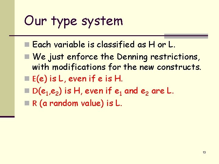 Our type system n Each variable is classified as H or L. n We