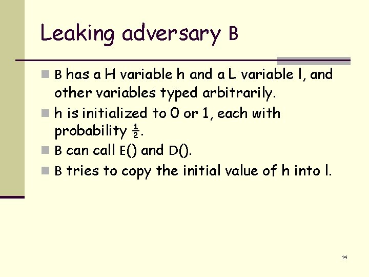 Leaking adversary B n B has a H variable h and a L variable