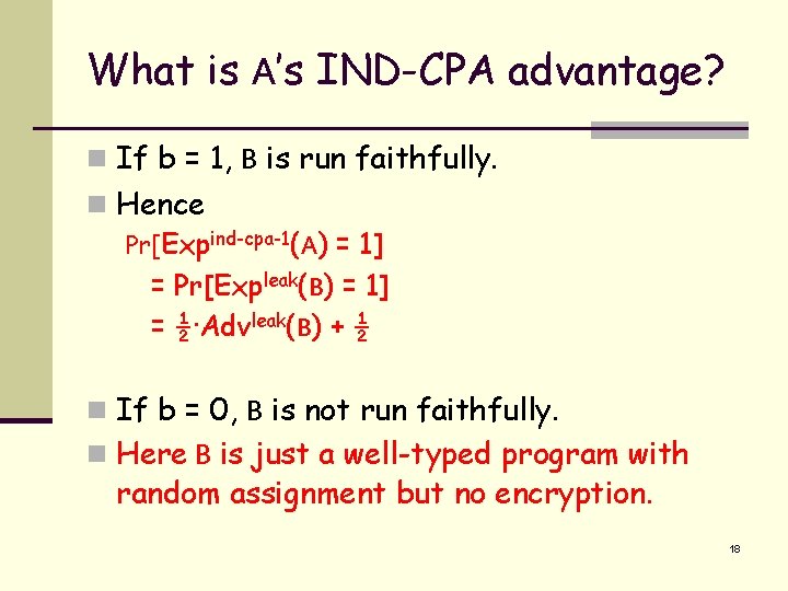 What is A’s IND-CPA advantage? n If b = 1, B is run faithfully.