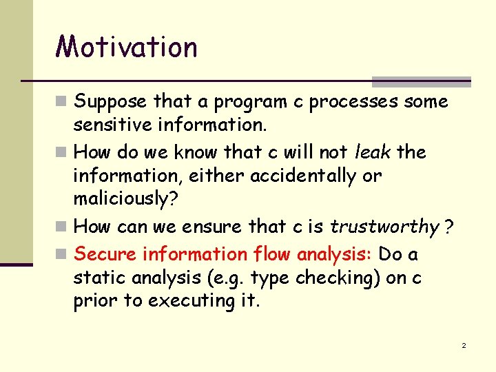 Motivation n Suppose that a program c processes some sensitive information. n How do