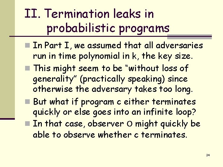 II. Termination leaks in probabilistic programs n In Part I, we assumed that all