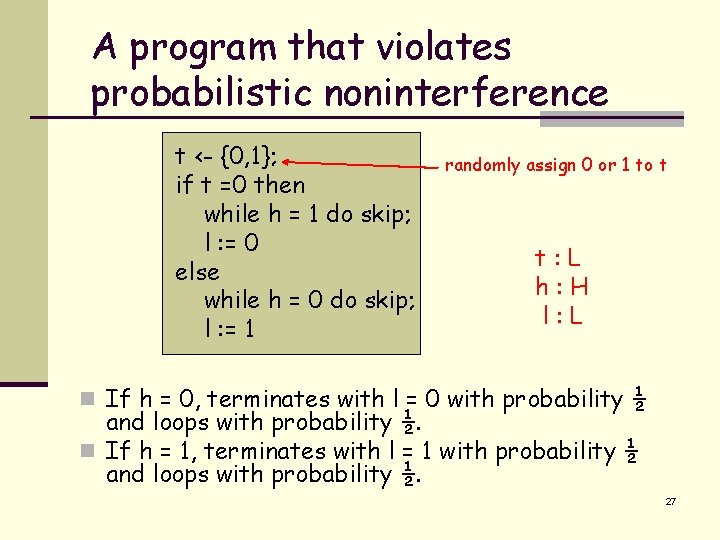 A program that violates probabilistic noninterference t <- {0, 1}; if t =0 then