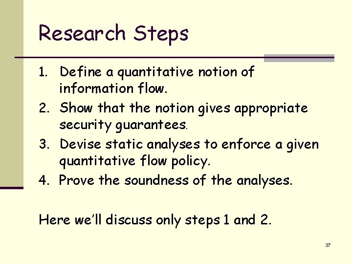 Research Steps 1. Define a quantitative notion of information flow. 2. Show that the