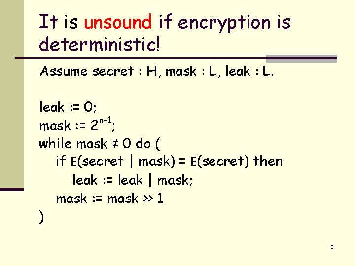 It is unsound if encryption is deterministic! Assume secret : H, mask : L,