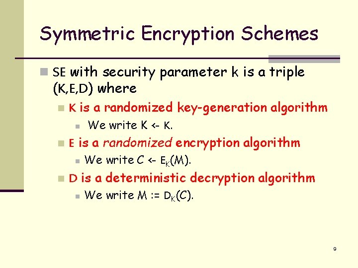 Symmetric Encryption Schemes n SE with security parameter k is a triple (K, E,