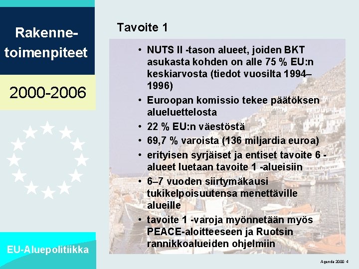 Rakennetoimenpiteet 2000 -2006 EU-Aluepolitiikka Tavoite 1 • NUTS II -tason alueet, joiden BKT asukasta
