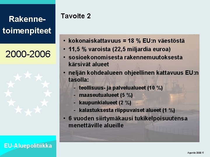 Rakennetoimenpiteet 2000 -2006 Tavoite 2 • kokonaiskattavuus = 18 % EU: n väestöstä •