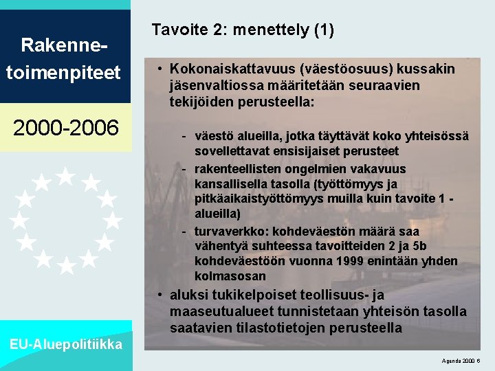 Rakennetoimenpiteet 2000 -2006 Tavoite 2: menettely (1) • Kokonaiskattavuus (väestöosuus) kussakin jäsenvaltiossa määritetään seuraavien