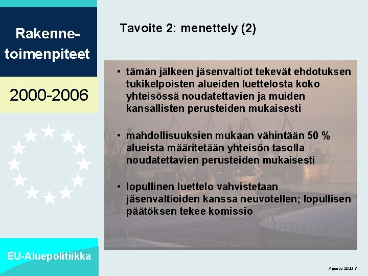 Rakennetoimenpiteet 2000 -2006 Tavoite 2: menettely (2) • tämän jälkeen jäsenvaltiot tekevät ehdotuksen tukikelpoisten