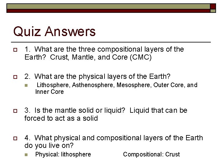 Quiz Answers o 1. What are three compositional layers of the Earth? Crust, Mantle,