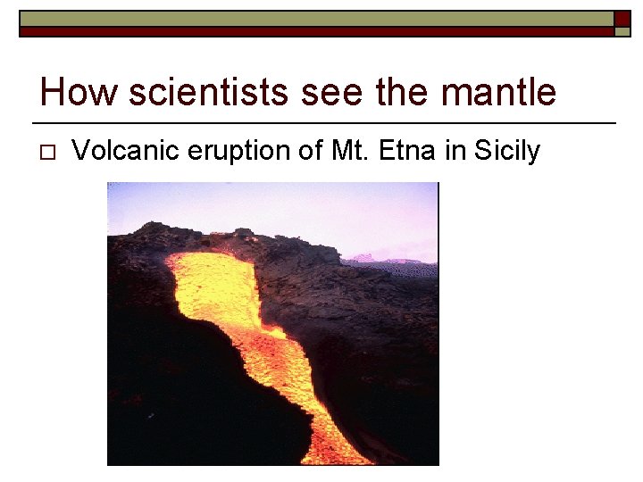 How scientists see the mantle o Volcanic eruption of Mt. Etna in Sicily 