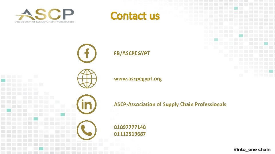 Contact us FB/ASCPEGYPT www. ascpegypt. org ASCP-Association of Supply Chain Professionals 01097777140 01112513687 