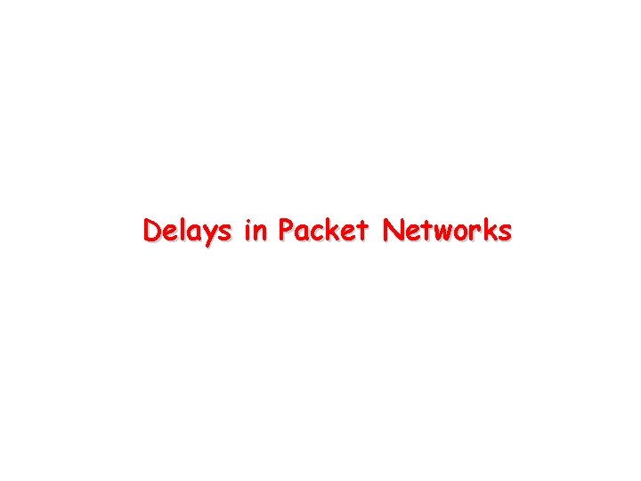 Delays in Packet Networks 