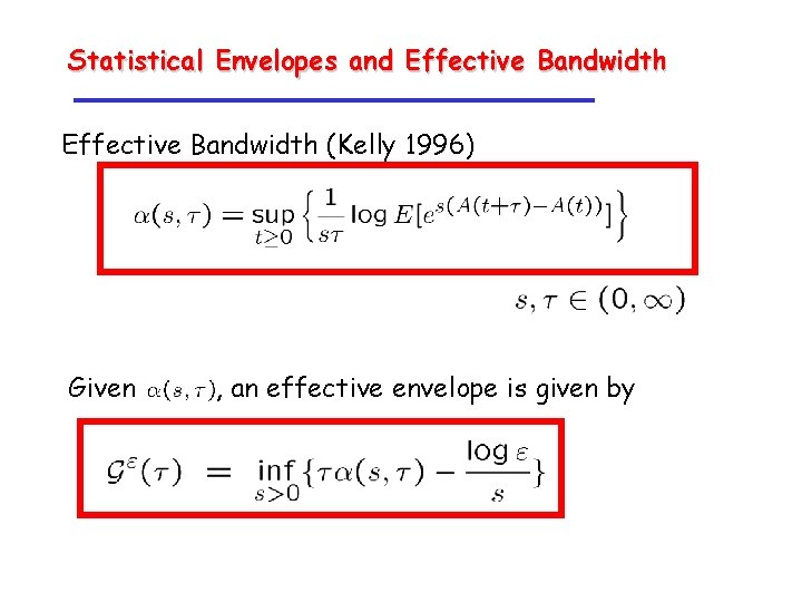 Statistical Envelopes and Effective Bandwidth (Kelly 1996) Given , an effective envelope is given