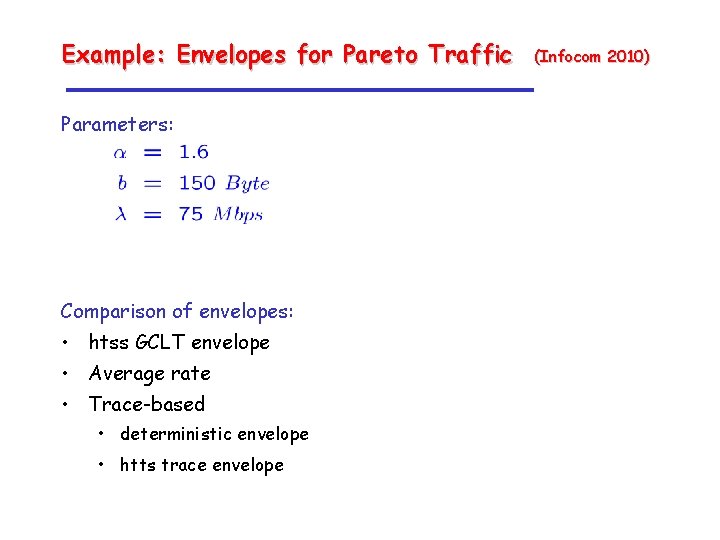 Example: Envelopes for Pareto Traffic Parameters: Comparison of envelopes: • htss GCLT envelope •