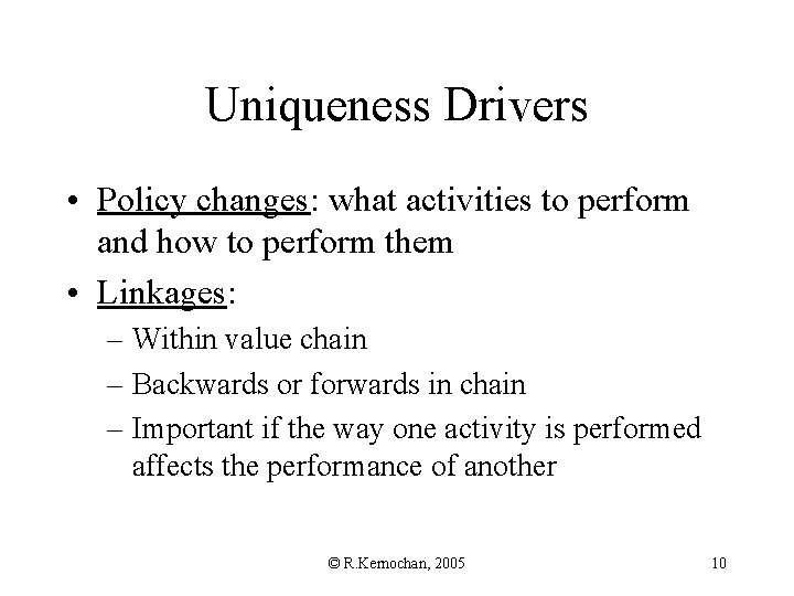 Uniqueness Drivers • Policy changes: what activities to perform and how to perform them