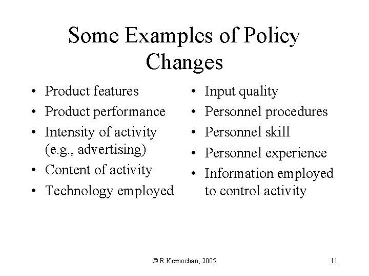 Some Examples of Policy Changes • Product features • Product performance • Intensity of