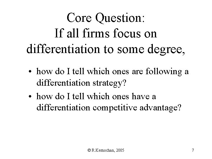 Core Question: If all firms focus on differentiation to some degree, • how do