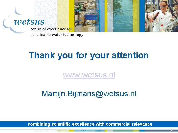 Thank you for your attention www. wetsus. nl Martijn. Bijmans@wetsus. nl combining scientific excellence