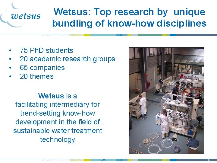 Wetsus: Top research by unique bundling of know-how disciplines • • 75 Ph. D