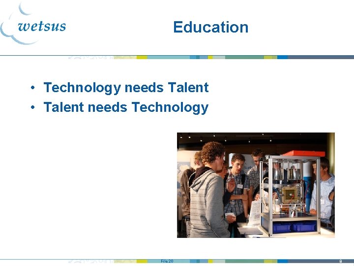 Education • Technology needs Talent • Talent needs Technology File 20 8 