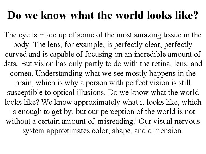 Do we know what the world looks like? The eye is made up of Do we know what the world looks like? The eye is made up of