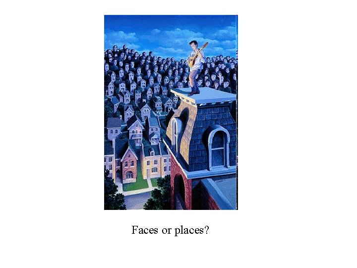 Faces or places? Faces or places?