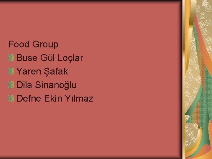 Food Group Buse Gül Loçlar Yaren Şafak Dila Sinanoğlu Defne Ekin Yılmaz Food Group Buse Gül Loçlar Yaren Şafak Dila Sinanoğlu Defne Ekin Yılmaz