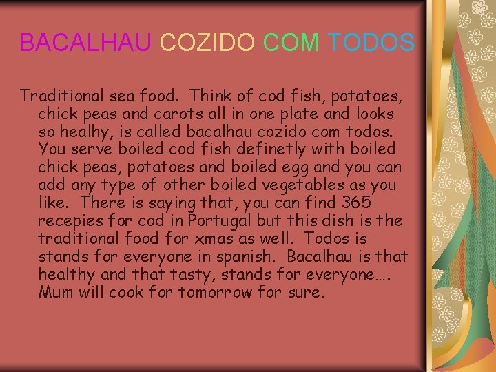 BACALHAU COZIDO COM TODOS Traditional sea food. Think of cod fish, potatoes, chick peas BACALHAU COZIDO COM TODOS Traditional sea food. Think of cod fish, potatoes, chick peas