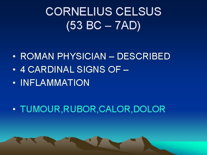 CORNELIUS CELSUS (53 BC – 7 AD) • ROMAN PHYSICIAN – DESCRIBED • 4