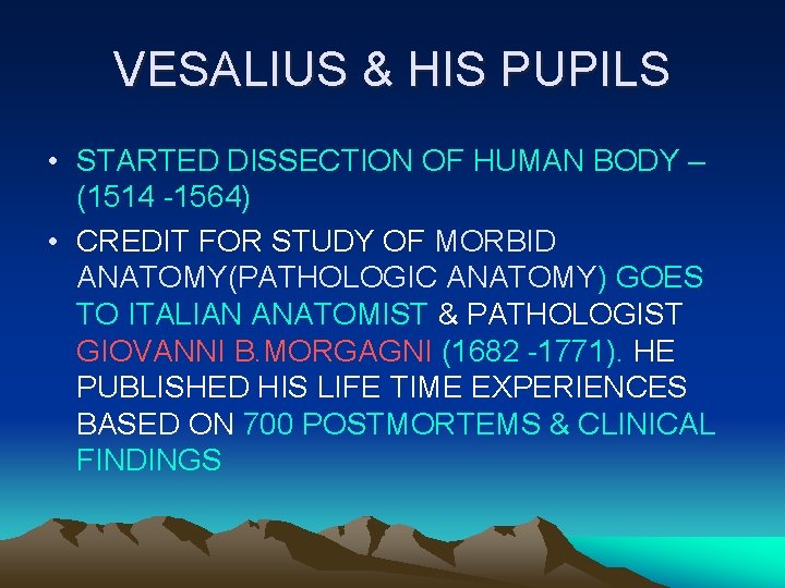 VESALIUS & HIS PUPILS • STARTED DISSECTION OF HUMAN BODY – (1514 -1564) •