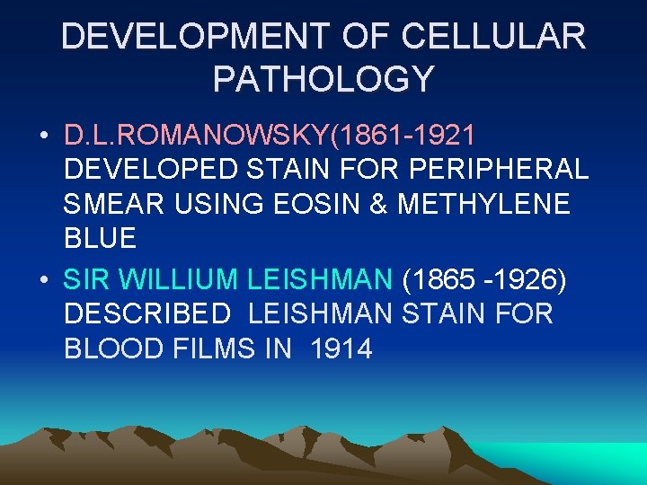 DEVELOPMENT OF CELLULAR PATHOLOGY • D. L. ROMANOWSKY(1861 -1921 DEVELOPED STAIN FOR PERIPHERAL SMEAR