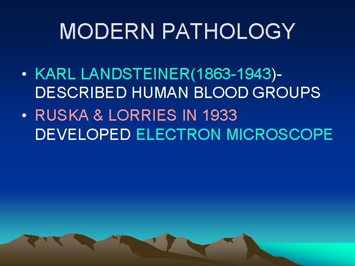 MODERN PATHOLOGY • KARL LANDSTEINER(1863 -1943)DESCRIBED HUMAN BLOOD GROUPS • RUSKA & LORRIES IN