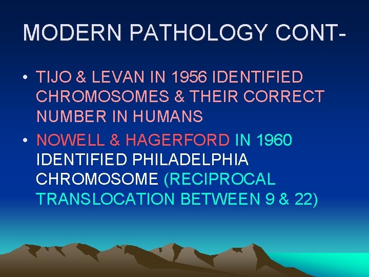 MODERN PATHOLOGY CONT • TIJO & LEVAN IN 1956 IDENTIFIED CHROMOSOMES & THEIR CORRECT