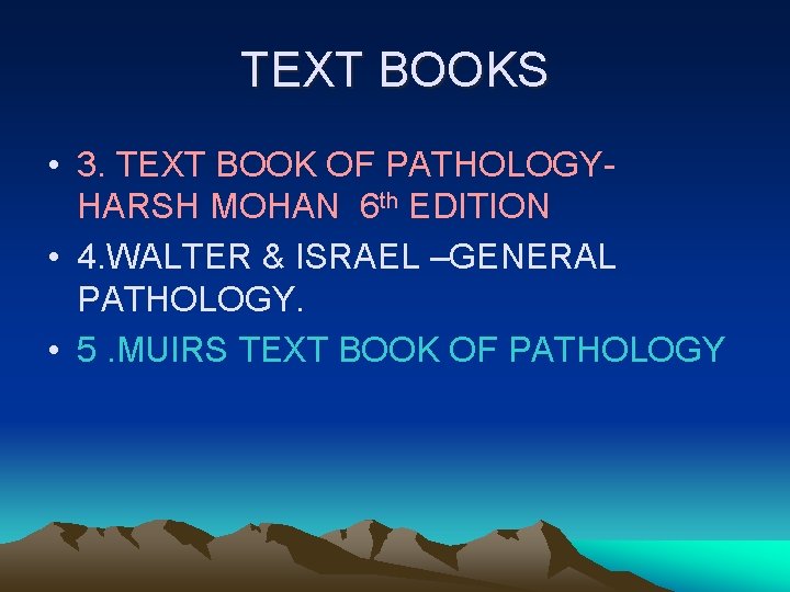 TEXT BOOKS • 3. TEXT BOOK OF PATHOLOGYHARSH MOHAN 6 th EDITION • 4.