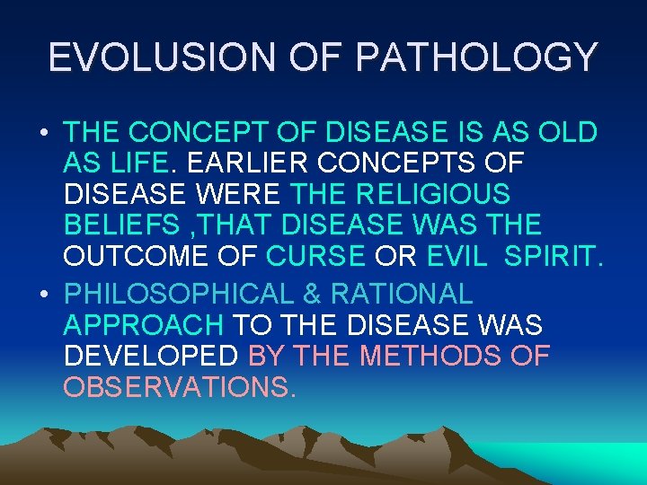EVOLUSION OF PATHOLOGY • THE CONCEPT OF DISEASE IS AS OLD AS LIFE. EARLIER