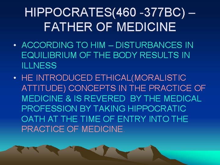 HIPPOCRATES(460 -377 BC) – FATHER OF MEDICINE • ACCORDING TO HIM – DISTURBANCES IN