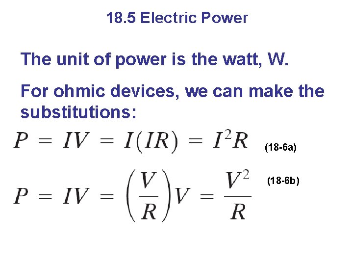 18. 5 Electric Power The unit of power is the watt, W. For ohmic