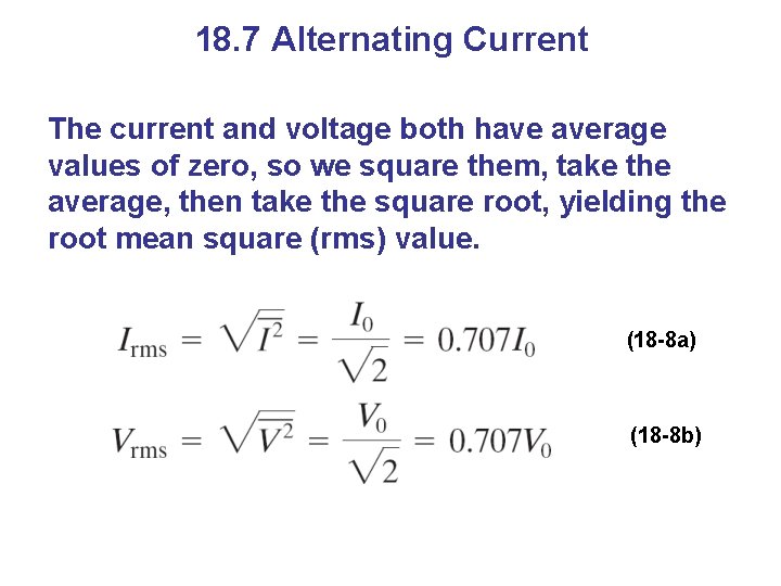 18. 7 Alternating Current The current and voltage both have average values of zero,