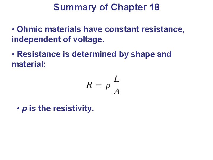 Summary of Chapter 18 • Ohmic materials have constant resistance, independent of voltage. •