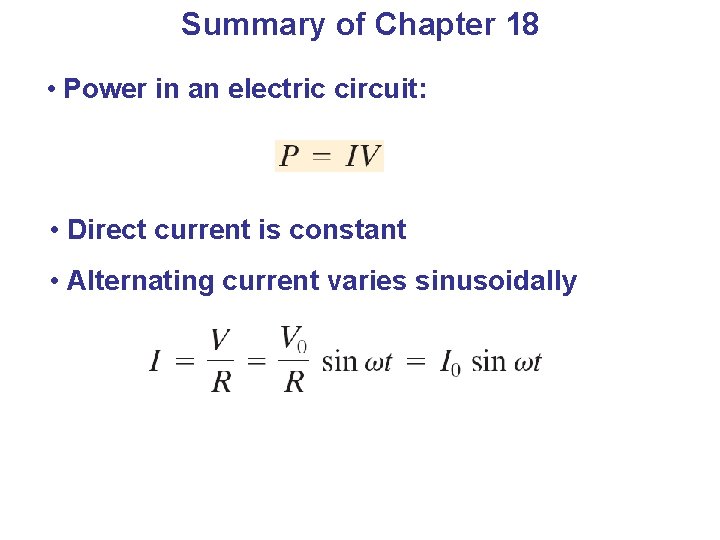 Summary of Chapter 18 • Power in an electric circuit: • Direct current is